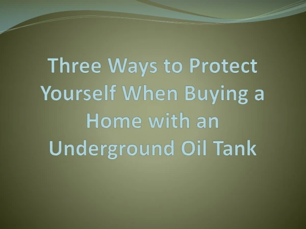 Three Ways to Protect Yourself When Buying a Home with an Underground Oil Tank
