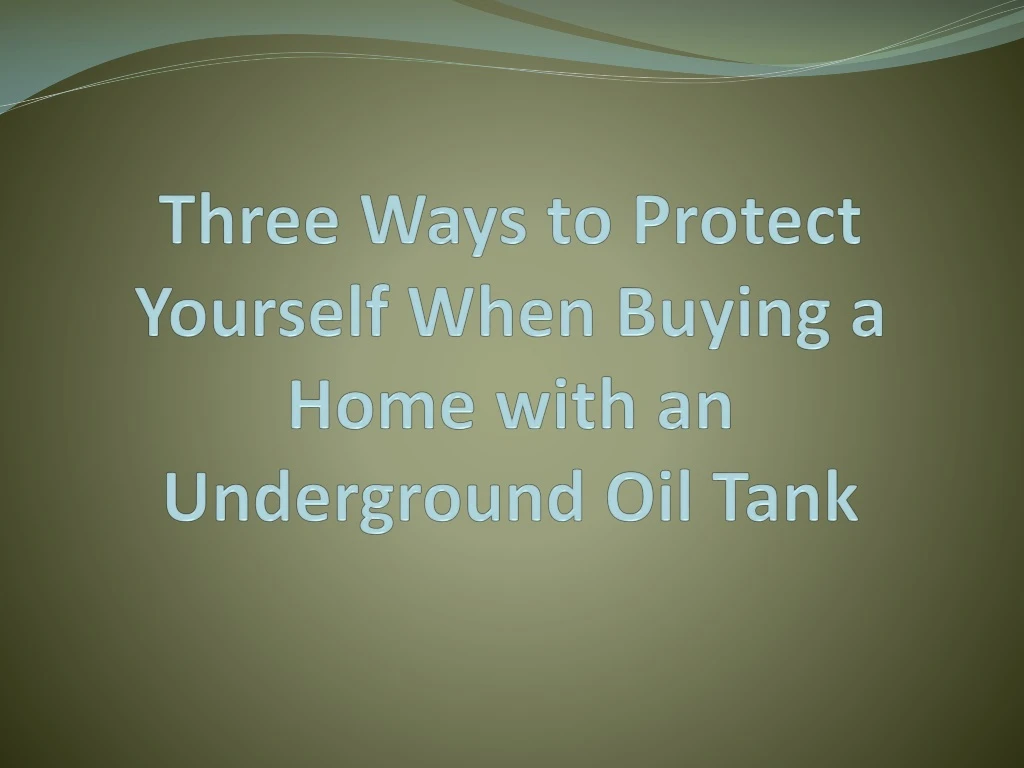 three ways to protect yourself when buying a home with an underground oil tank