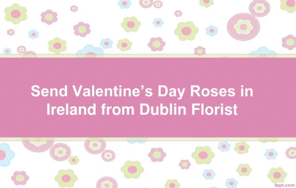 Get Valentine’s Day Roses in Ireland from Dublin Florist
