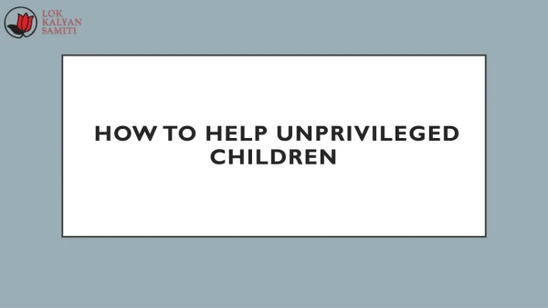 How to help Unprivileged Children