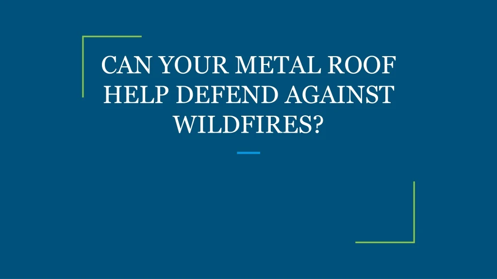 can your metal roof help defend against wildfires
