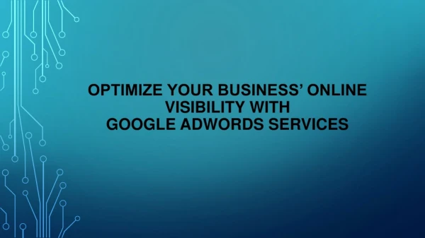 Optimize your Business’ Online Visibility with Google AdWords Services