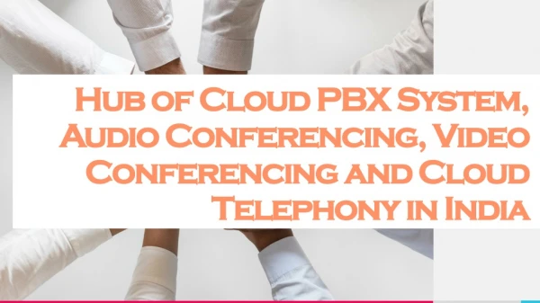 Hub of Cloud PBX System, Audio Conferencing, Video Conferencing and Cloud Telephony in India