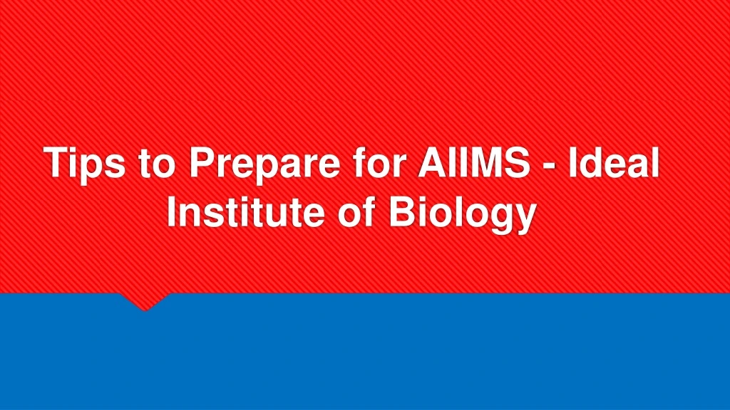tips to prepare for aiims ideal institute of biology