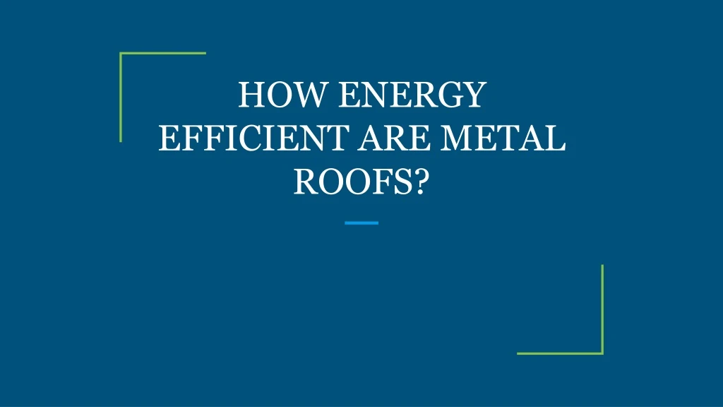 how energy efficient are metal roofs