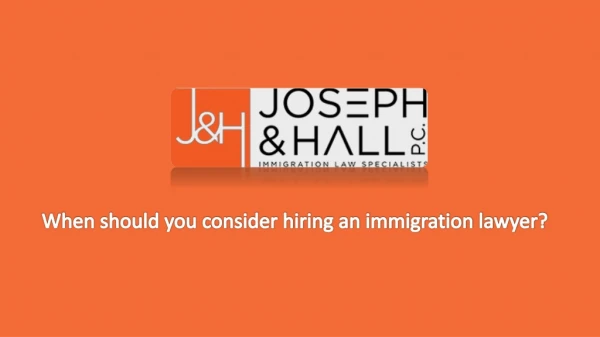 When should you consider hiring an immigration lawyer?