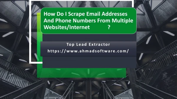 How Do I Scrape Email Addresses And Phone Numbers From Multiple Websites Or Internet?