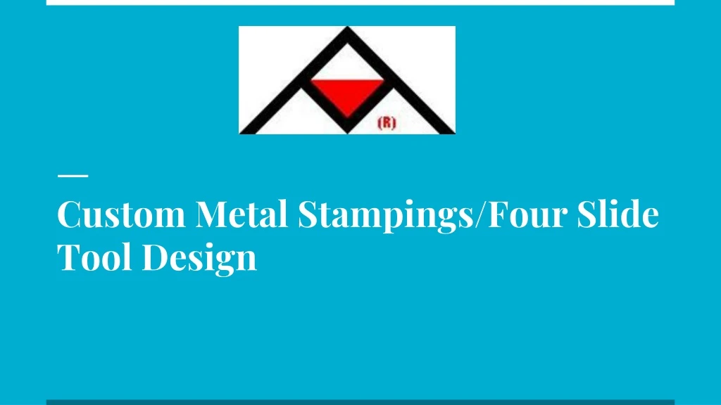 custom metal stampings four slide tool design