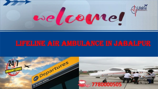 Hire Lifeline Air Ambulance in Jabalpur Capable to Mitigate Illness by Healing Onboard