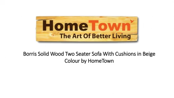 Borris Solid Wood Two Seater Sofa With Cushions in Beige Colour by HomeTown