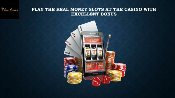 Play the Real Money Slots at the Casino With Excellent Bonus