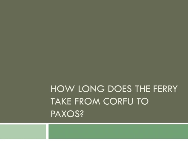 How long does the ferry take from Corfu to Paxos?