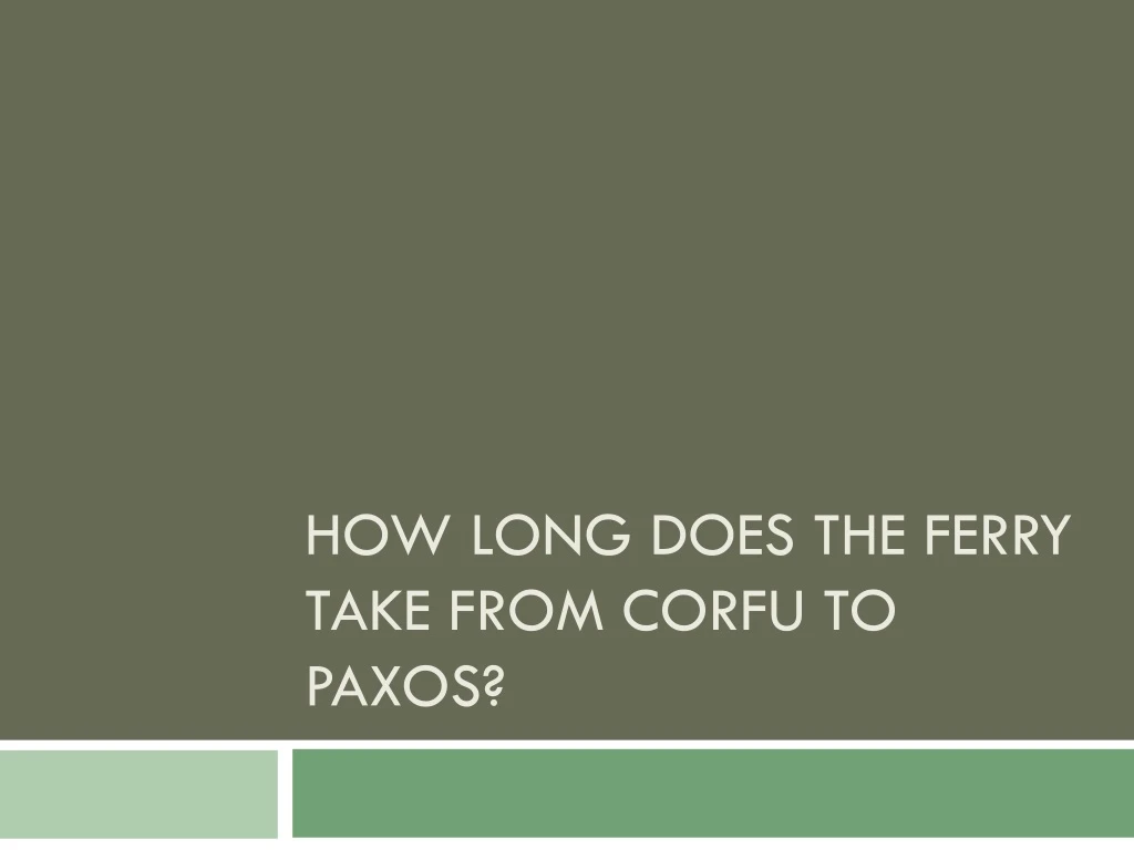 how long does the ferry take from corfu to paxos