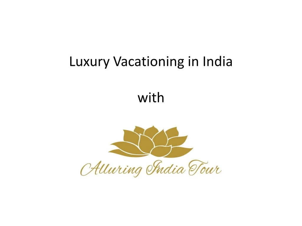 luxury vacationing in india with