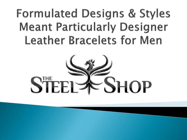 Formulated Designs & Styles Meant Particularly Designer Leather Bracelets for Men