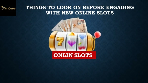 Things to Look On Before Engaging With New Online Slots