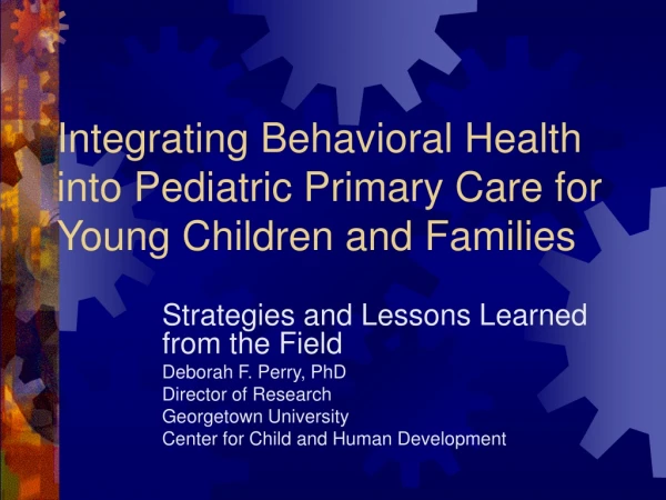 Integrating Behavioral Health into Pediatric Primary Care for Young Children and Families