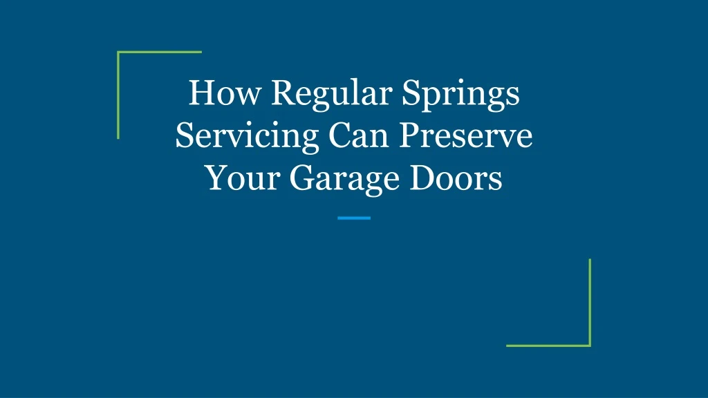 how regular springs servicing can preserve your garage doors