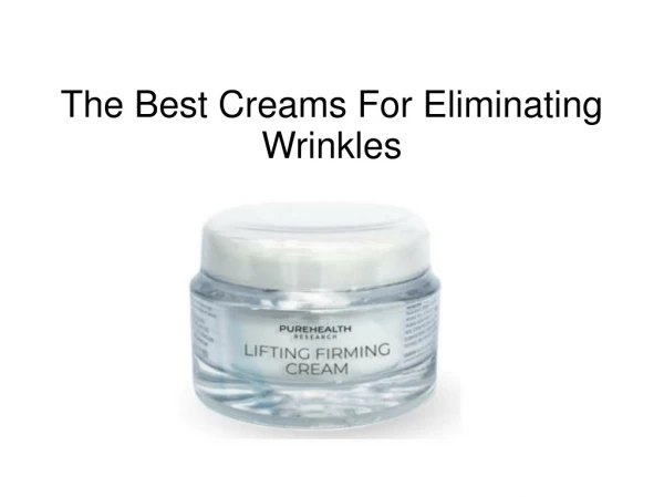 The Best Creams For Eliminating Wrinkles
