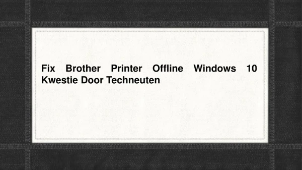 Fix Brother Printer Offline Windows 10 Kwestie Door Techneuten