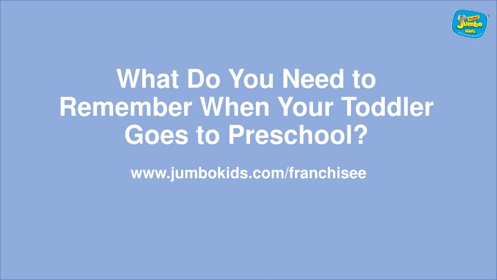 what do you need to remember when your toddler goes to preschool