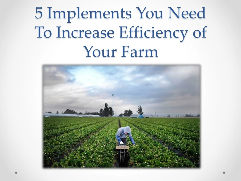 5 implements you need to increase efficiency of your farm