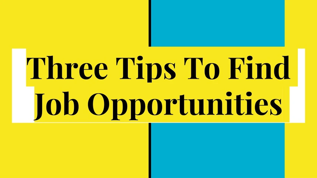 three tips to find job opportunities