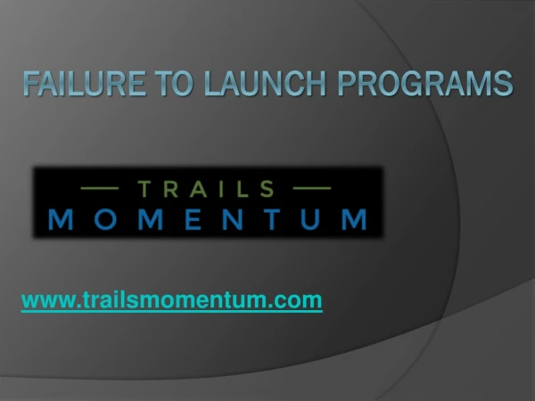 Failure to Launch Programs - trailsmomentum.com