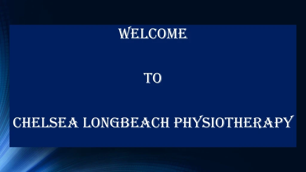 welcome to chelsea longbeach physiotherapy