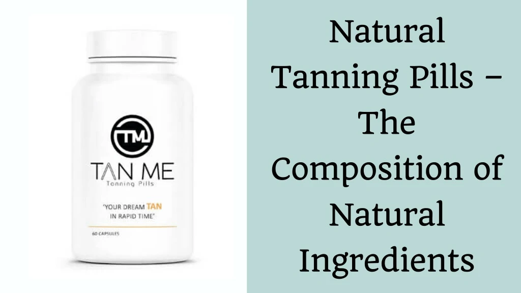 natural tanning pills the composition of natural