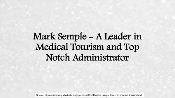 Mark Semple - A Leader in Medical Tourism and Top Notch Administrator