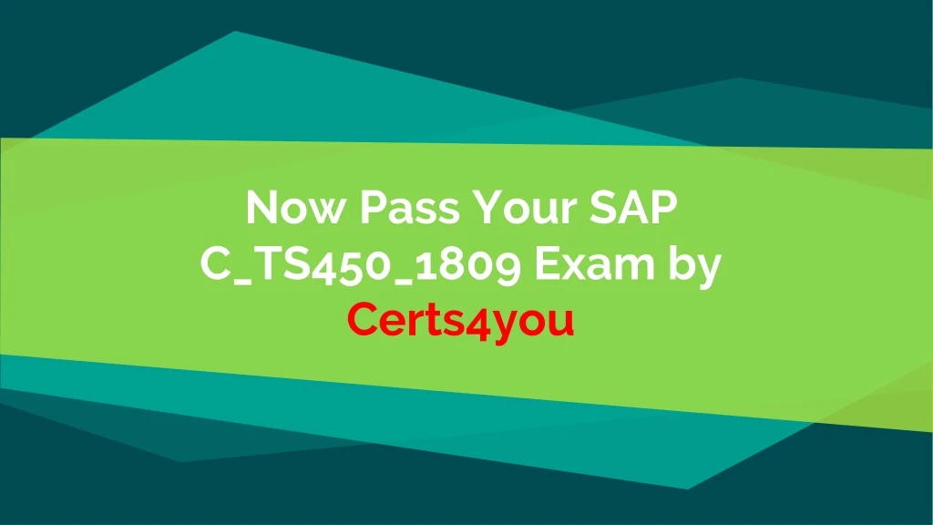 now pass your sap c ts450 1809 exam by certs4you
