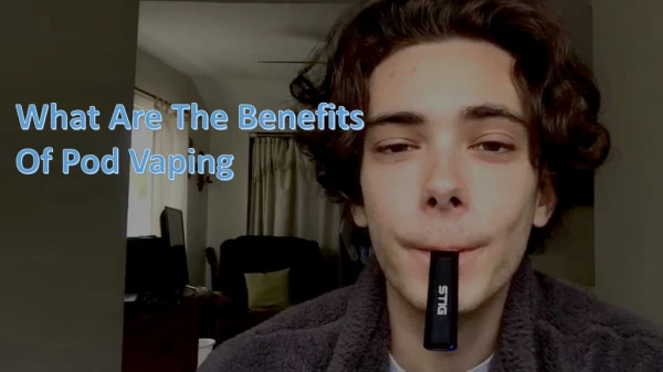 What Are The Benefits Of Pod Vaping Now A Days?