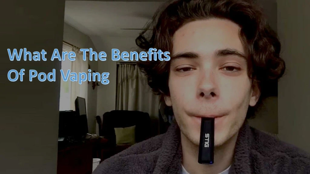 what are the benefits of pod vaping