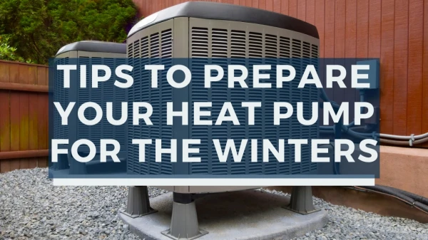 Tips To Prepare Your Heat Pump For The Winters