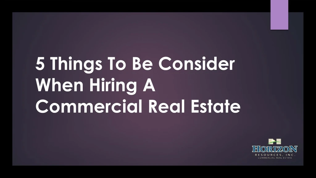 5 things to be consider when hiring a commercial real estate