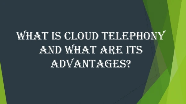 What is Cloud Telephony and what are its advantages?