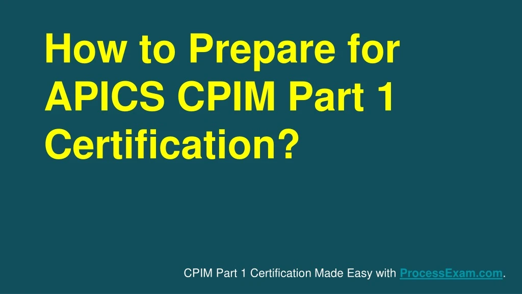 how to prepare for apics cpim part 1 certification