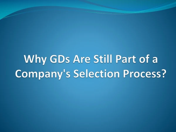 Why GDs are still part of a company's selection process?
