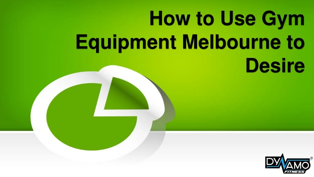 how to use gym equipment melbourne to desire