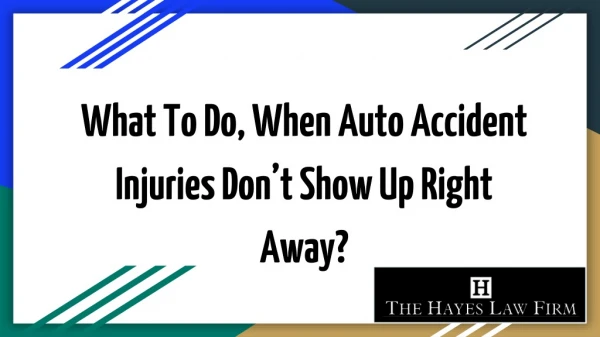 What To Do, When Auto Accident Injuries Don’t Show Up Right Away?