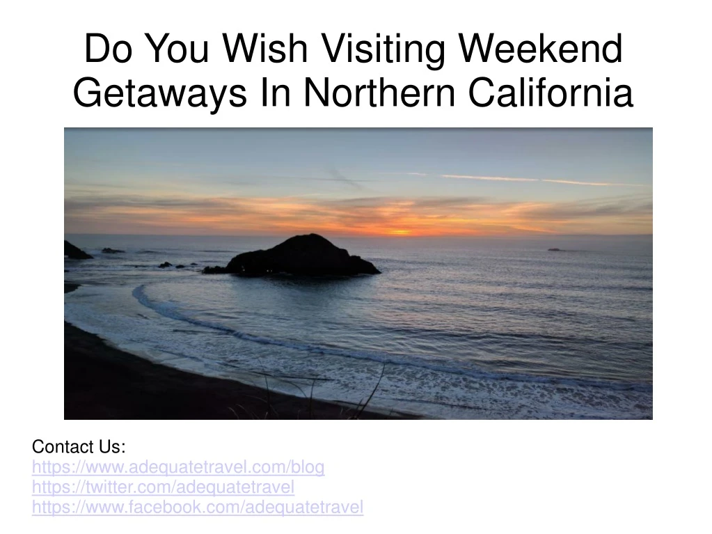 do you wish visiting weekend getaways in northern california