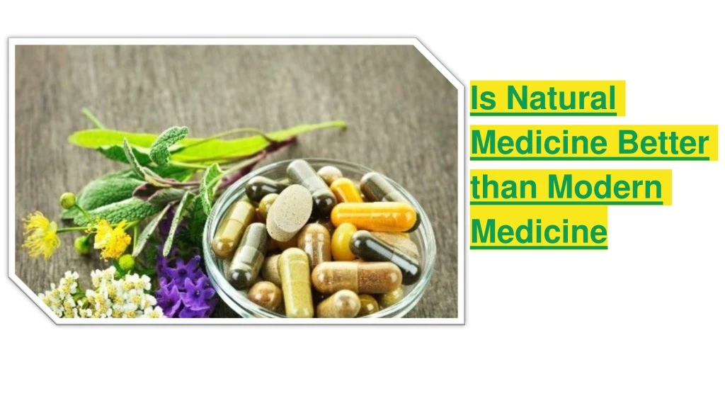 is natural medicine better than modern medicine