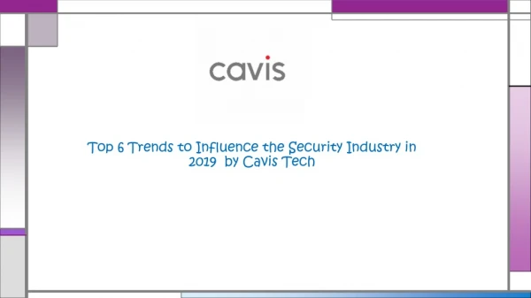 Top 6 Trends to Influence the Security Industry in 2019 by Cavis Tech