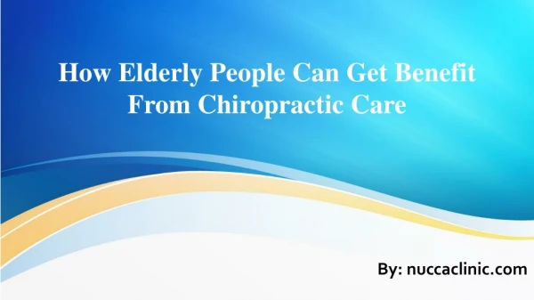 How Elderly People Can Get Benefit From Chiropractic Care