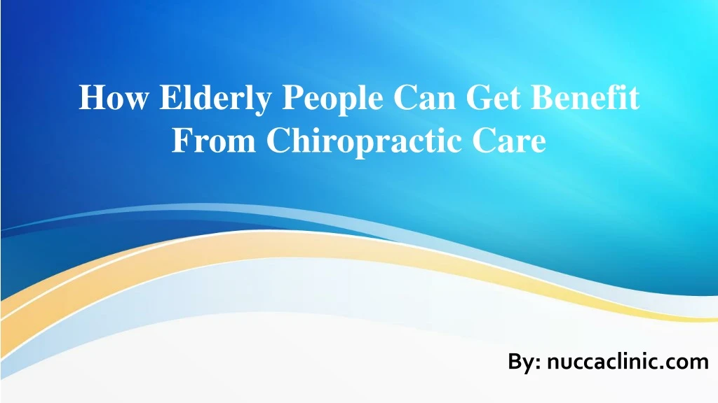 how elderly people can get benefit from chiropractic care
