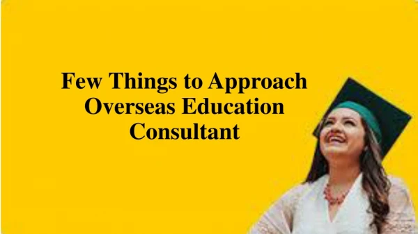 Few Things to Approach Overseas Education Consultant