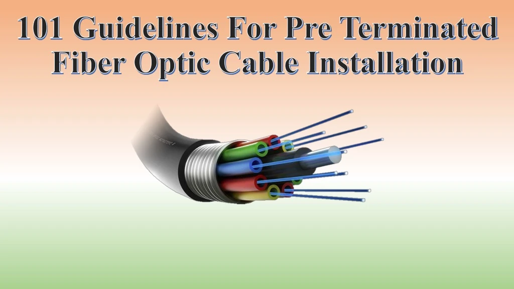 101 guidelines for pre terminated fiber optic cable installation