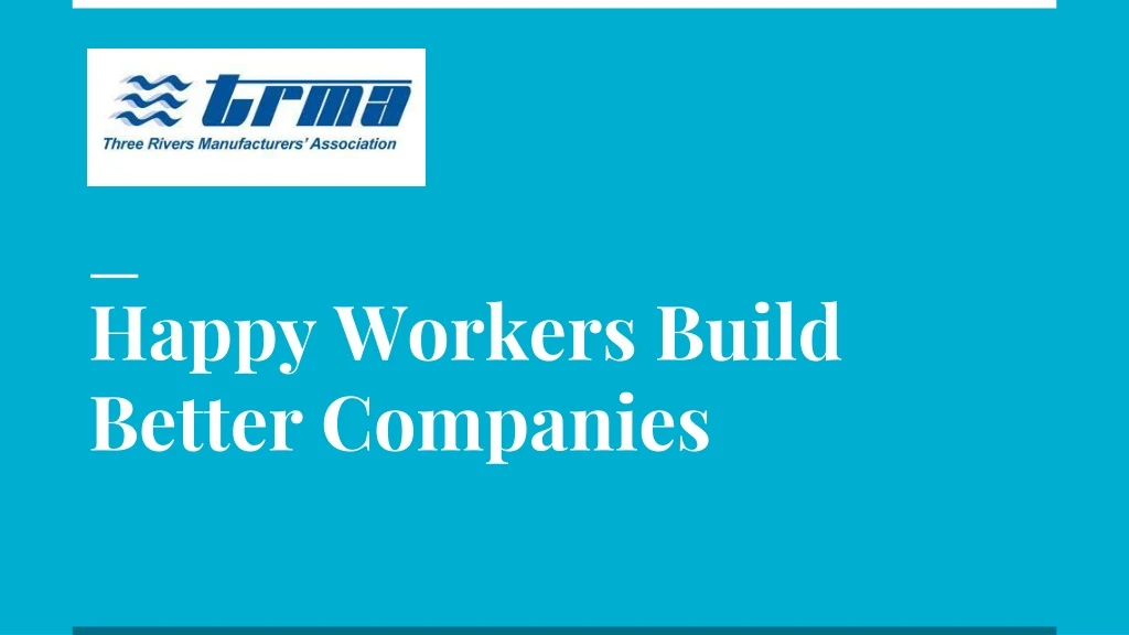 happy workers build better companies