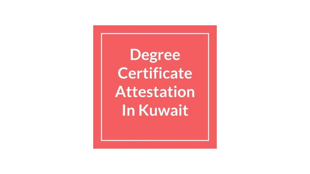 degree certificate attestation in kuwait